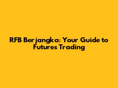 RFB Berjangka: Your Guide to Futures Trading