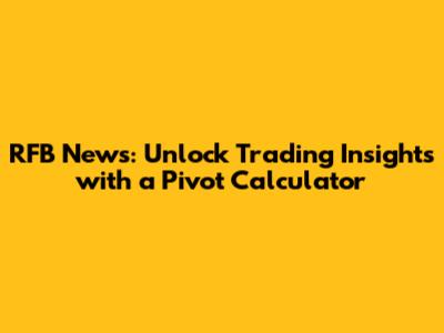 RFB News: Unlock Trading Insights with a Pivot Calculator