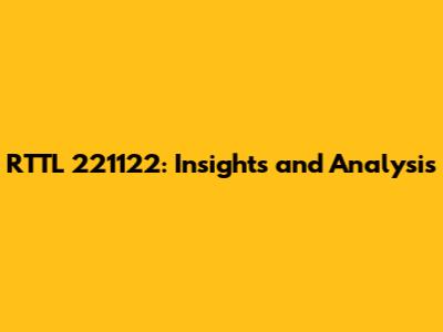 RTTL 221122: Insights and Analysis