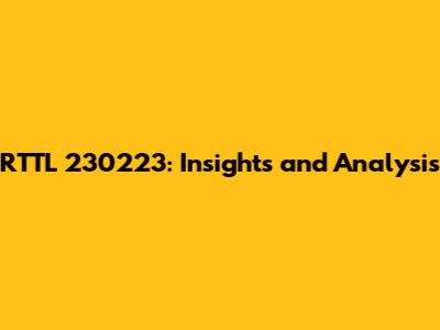 RTTL 230223: Insights and Analysis