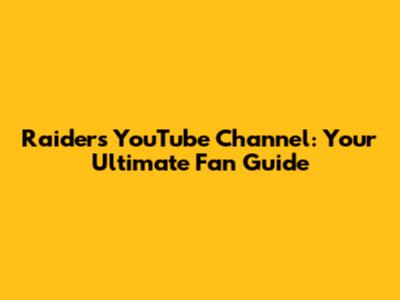 Raiders YouTube Channel: Your Ultimate Fan Guide