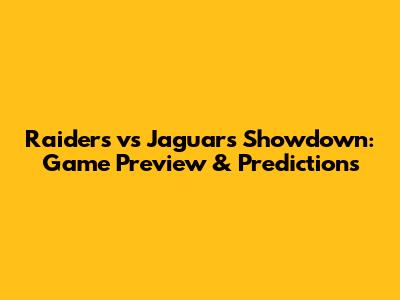 Raiders vs Jaguars Showdown: Game Preview & Predictions