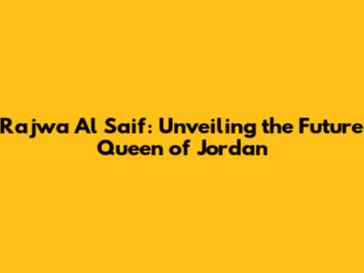 Rajwa Al Saif: Unveiling the Future Queen of Jordan