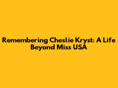 Remembering Cheslie Kryst: A Life Beyond Miss USA