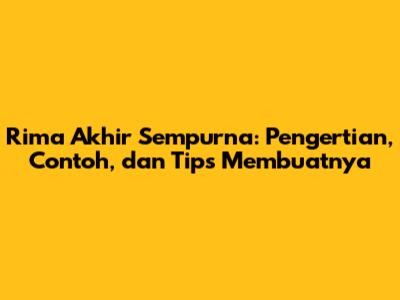 Rima Akhir Sempurna: Pengertian, Contoh, dan Tips Membuatnya
