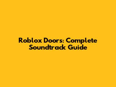 Roblox Doors: Complete Soundtrack Guide