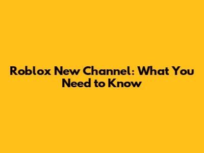 Roblox New Channel: What You Need to Know