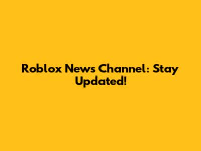 Roblox News Channel: Stay Updated!