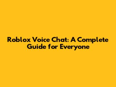 Roblox Voice Chat: A Complete Guide for Everyone