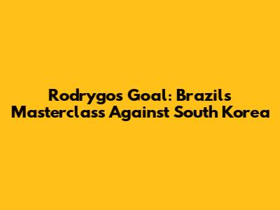 Rodrygo's Goal: Brazil's Masterclass Against South Korea