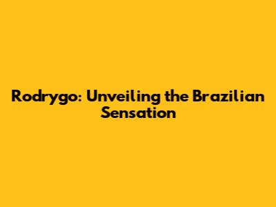 Rodrygo: Unveiling the Brazilian Sensation