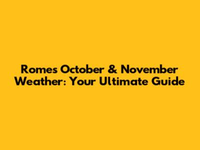 Rome's October & November Weather: Your Ultimate Guide