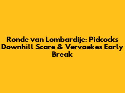 Ronde van Lombardije: Pidcock's Downhill Scare & Vervaeke's Early Break