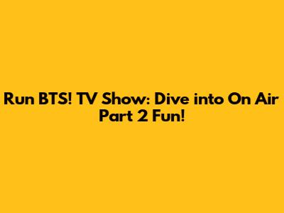 Run BTS! TV Show: Dive into On Air Part 2 Fun!