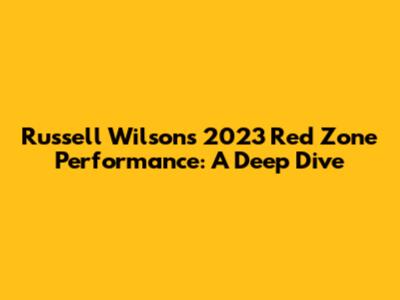 Russell Wilson's 2023 Red Zone Performance: A Deep Dive