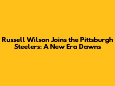 Russell Wilson Joins the Pittsburgh Steelers: A New Era Dawns