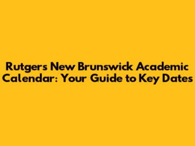 Rutgers New Brunswick Academic Calendar: Your Guide to Key Dates