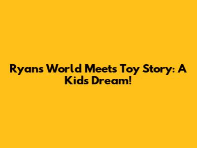Ryan's World Meets Toy Story: A Kid's Dream!