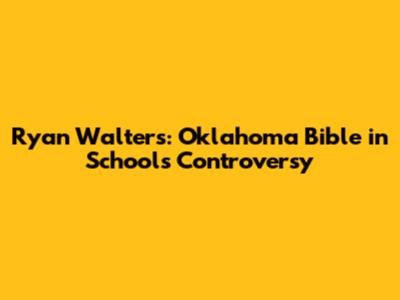 Ryan Walters: Oklahoma Bible in Schools Controversy