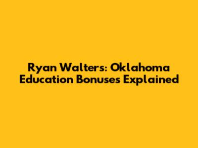 Ryan Walters: Oklahoma Education Bonuses Explained