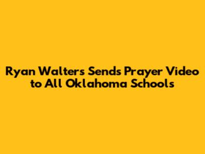 Ryan Walters Sends Prayer Video to All Oklahoma Schools