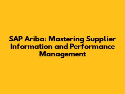 SAP Ariba: Mastering Supplier Information and Performance Management