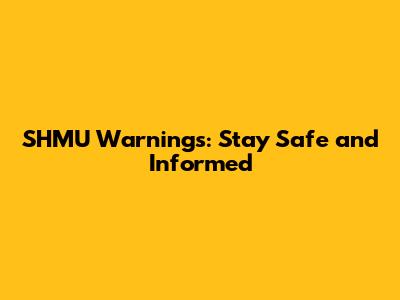 SHMU Warnings: Stay Safe and Informed