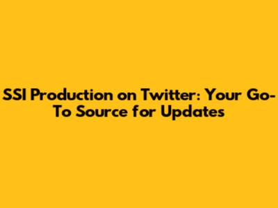 SSI Production on Twitter: Your Go-To Source for Updates