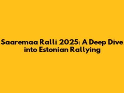 Saaremaa Ralli 2025: A Deep Dive into Estonian Rallying