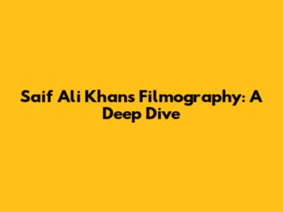 Saif Ali Khan's Filmography: A Deep Dive