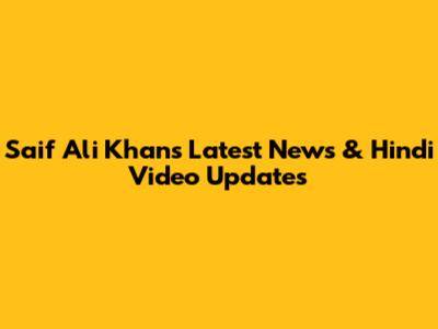 Saif Ali Khan's Latest News & Hindi Video Updates