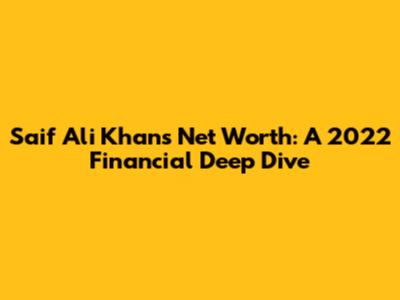 Saif Ali Khan's Net Worth: A 2022 Financial Deep Dive