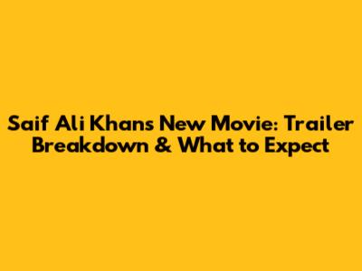 Saif Ali Khan's New Movie: Trailer Breakdown & What to Expect