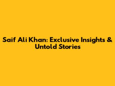 Saif Ali Khan: Exclusive Insights & Untold Stories