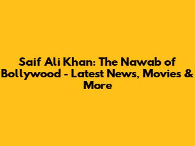 Saif Ali Khan: The Nawab of Bollywood - Latest News, Movies & More