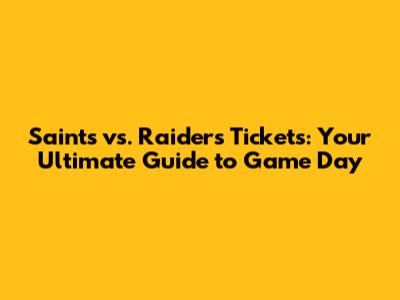 Saints vs. Raiders Tickets: Your Ultimate Guide to Game Day