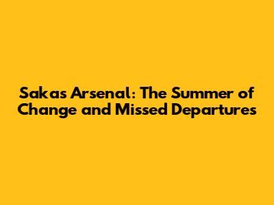 Saka's Arsenal: The Summer of Change and Missed Departures