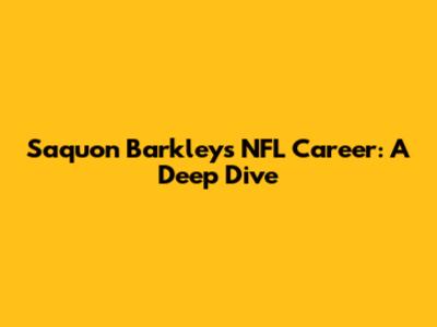 Saquon Barkley's NFL Career: A Deep Dive