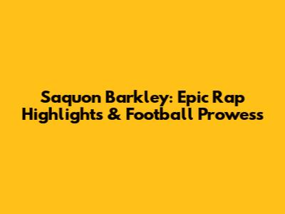 Saquon Barkley: Epic Rap Highlights & Football Prowess