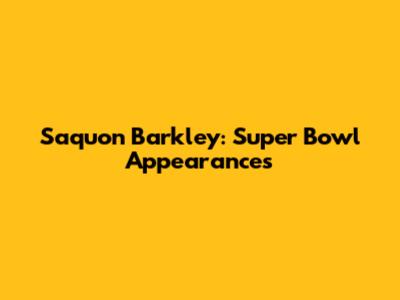 Saquon Barkley: Super Bowl Appearances