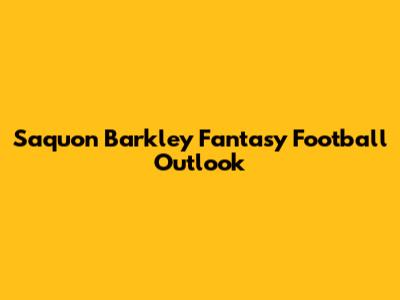 Saquon Barkley Fantasy Football Outlook