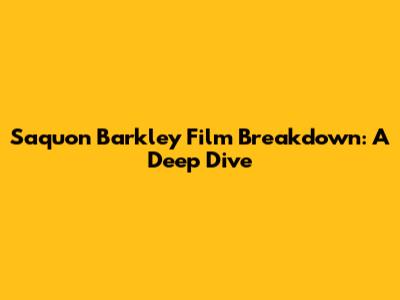 Saquon Barkley Film Breakdown: A Deep Dive