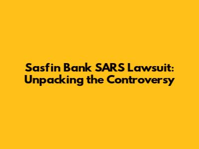 Sasfin Bank SARS Lawsuit: Unpacking the Controversy