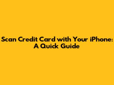 Scan Credit Card with Your iPhone: A Quick Guide
