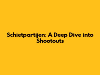 Schietpartijen: A Deep Dive into Shootouts