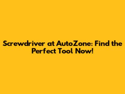 Screwdriver at AutoZone: Find the Perfect Tool Now!
