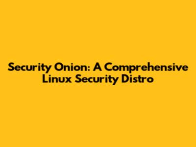 Security Onion: A Comprehensive Linux Security Distro