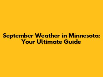 September Weather in Minnesota: Your Ultimate Guide
