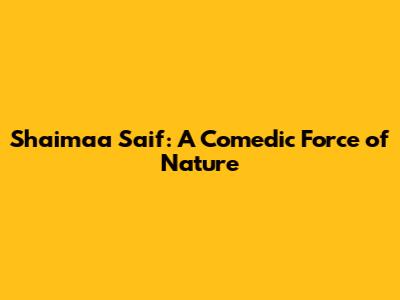 Shaimaa Saif: A Comedic Force of Nature