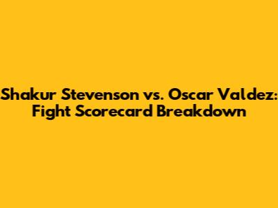 Shakur Stevenson vs. Oscar Valdez: Fight Scorecard Breakdown